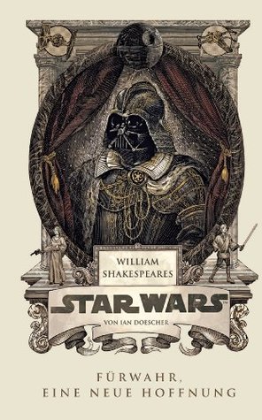 William Shakespeares Star Wars - Fürwahr, eine neue Hoffnung (2014) by Ian Doescher