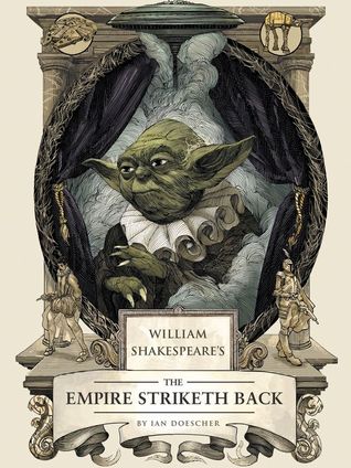 William Shakespeare's The Empire Striketh Back (2014) by Ian Doescher