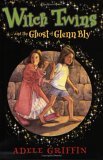 Witch Twins and the Ghost of Glenn Bly (2005) by Adele Griffin