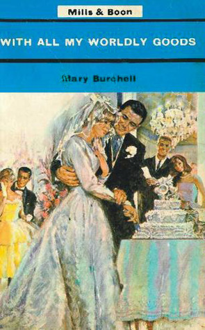 With All My Worldly Goods (1968) by Mary Burchell
