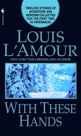 With These Hands: Stories (2003) by Louis L'Amour