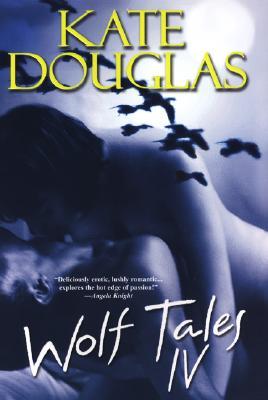 Wolf Tales IV (2007) by Kate Douglas