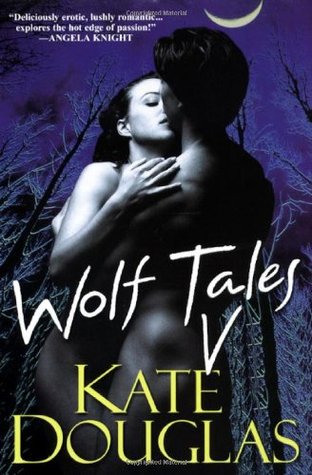 Wolf Tales V (2007) by Kate Douglas