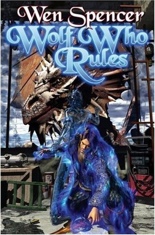 Wolf Who Rules (2006) by Wen Spencer