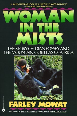 Woman in the Mists: The Story of Dian Fossey and the Mountain Gorillas of Africa (1988) by Farley Mowat