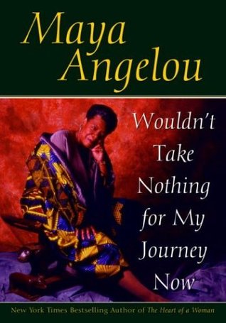 Wouldn't Take Nothing for My Journey Now (1997) by Maya Angelou