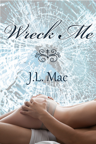 Wreck Me (2013) by J.L. Mac