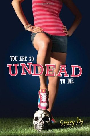 You Are So Undead to Me (2009) by Stacey Jay