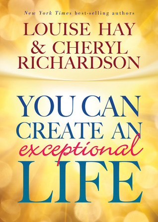 You Can Create An Exceptional Life (2011) by Louise L. Hay