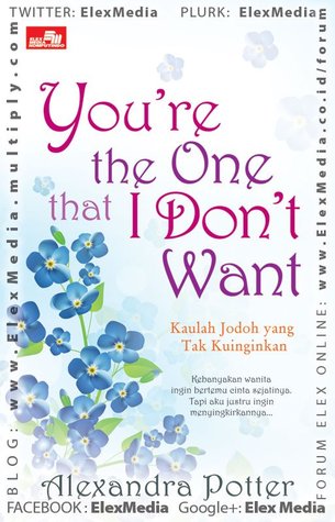 You're The One That I Dont Want - Kaulah Jodoh yang Tak Kuinginkan (2012) by Alexandra Potter