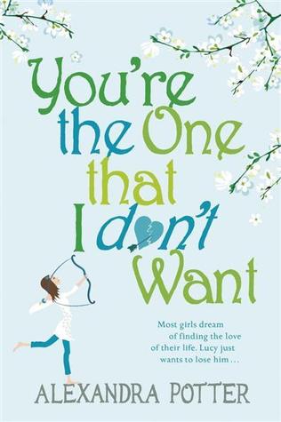 You're The One That I Don't Want (2010) by Alexandra Potter