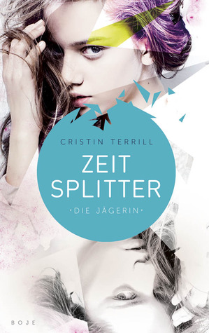 Zeitsplitter - Die Jägerin (2014) by Cristin Terrill
